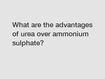 What are the advantages of urea over ammonium sulphate?