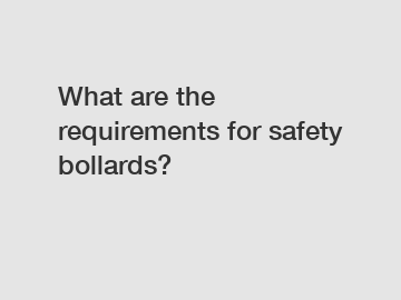 What are the requirements for safety bollards?