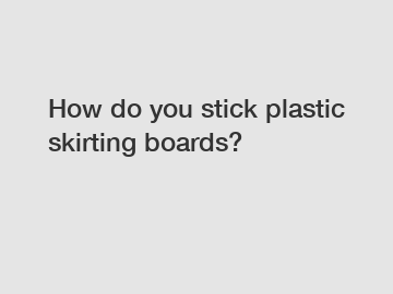 How do you stick plastic skirting boards?