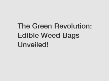 The Green Revolution: Edible Weed Bags Unveiled!
