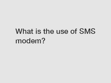What is the use of SMS modem?
