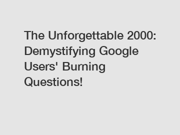 The Unforgettable 2000: Demystifying Google Users' Burning Questions!