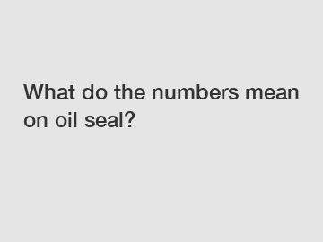 What do the numbers mean on oil seal?