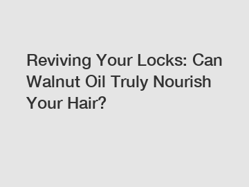 Reviving Your Locks: Can Walnut Oil Truly Nourish Your Hair?