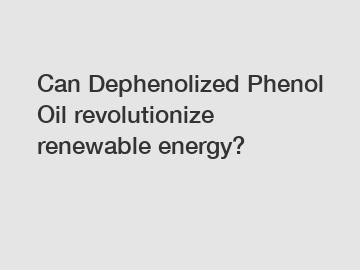 Can Dephenolized Phenol Oil revolutionize renewable energy?