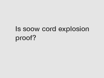 Is soow cord explosion proof?