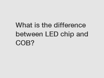 What is the difference between LED chip and COB?