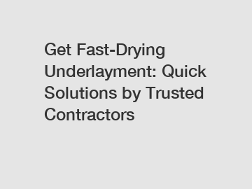 Get Fast-Drying Underlayment: Quick Solutions by Trusted Contractors