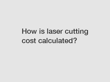 How is laser cutting cost calculated?