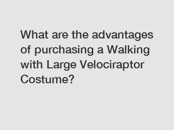 What are the advantages of purchasing a Walking with Large Velociraptor Costume?
