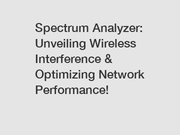 Spectrum Analyzer: Unveiling Wireless Interference & Optimizing Network Performance!