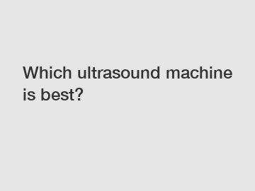 Which ultrasound machine is best?