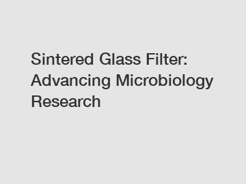 Sintered Glass Filter: Advancing Microbiology Research
