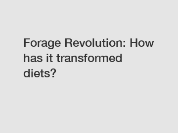 Forage Revolution: How has it transformed diets?