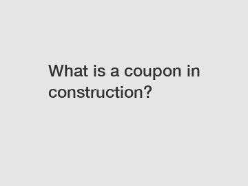 What is a coupon in construction?
