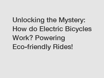 Unlocking the Mystery: How do Electric Bicycles Work? Powering Eco-friendly Rides!