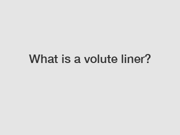 What is a volute liner?