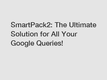 SmartPack2: The Ultimate Solution for All Your Google Queries!