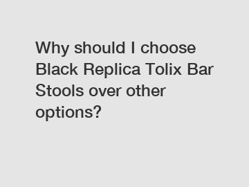 Why should I choose Black Replica Tolix Bar Stools over other options?