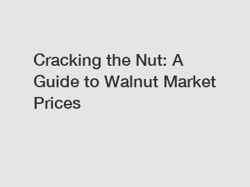 Cracking the Nut: A Guide to Walnut Market Prices