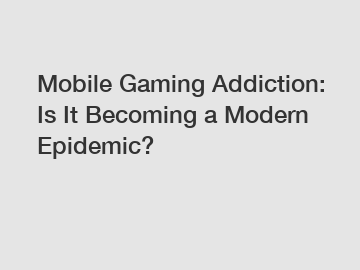 Mobile Gaming Addiction: Is It Becoming a Modern Epidemic?