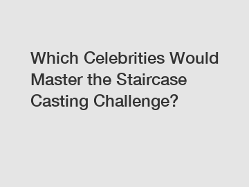 Which Celebrities Would Master the Staircase Casting Challenge?