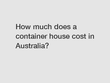 How much does a container house cost in Australia?