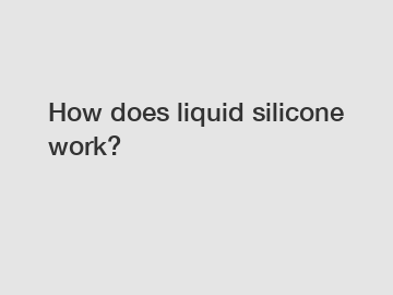 How does liquid silicone work?