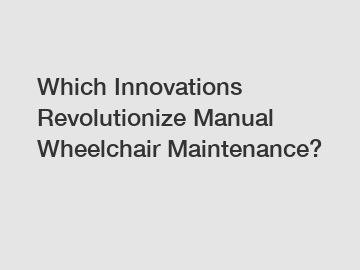Which Innovations Revolutionize Manual Wheelchair Maintenance?