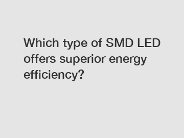 Which type of SMD LED offers superior energy efficiency?
