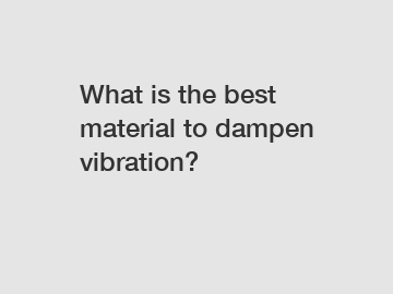 What is the best material to dampen vibration?