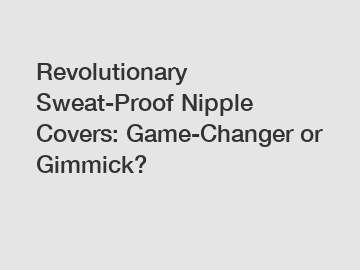 Revolutionary Sweat-Proof Nipple Covers: Game-Changer or Gimmick?