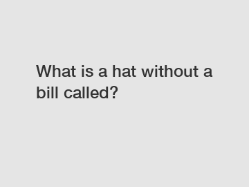 What is a hat without a bill called?