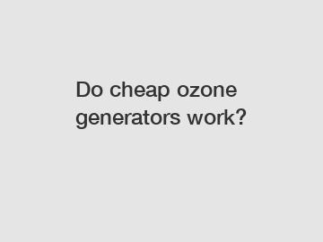 Do cheap ozone generators work?