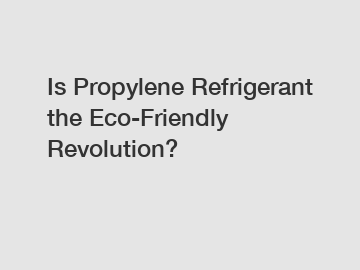Is Propylene Refrigerant the Eco-Friendly Revolution?