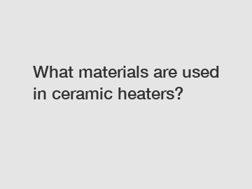 What materials are used in ceramic heaters?