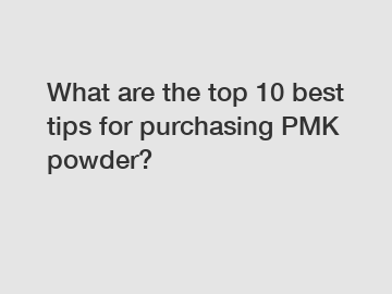 What are the top 10 best tips for purchasing PMK powder?