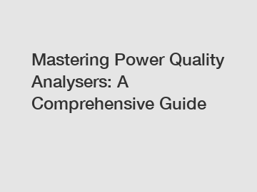 Mastering Power Quality Analysers: A Comprehensive Guide