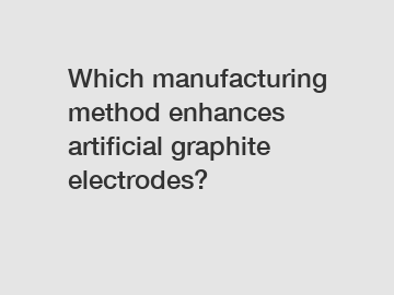 Which manufacturing method enhances artificial graphite electrodes?