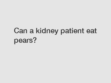 Can a kidney patient eat pears?