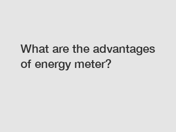 What are the advantages of energy meter?