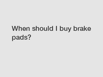 When should I buy brake pads?