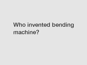 Who invented bending machine?