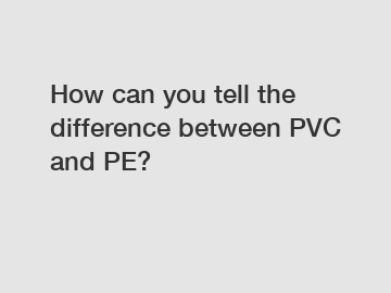 How can you tell the difference between PVC and PE?