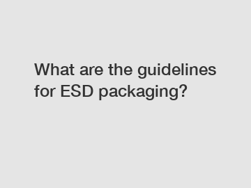 What are the guidelines for ESD packaging?