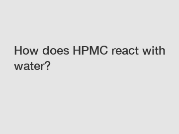 How does HPMC react with water?