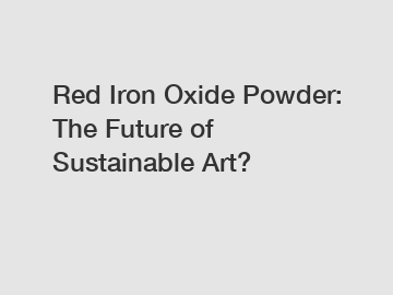 Red Iron Oxide Powder: The Future of Sustainable Art?