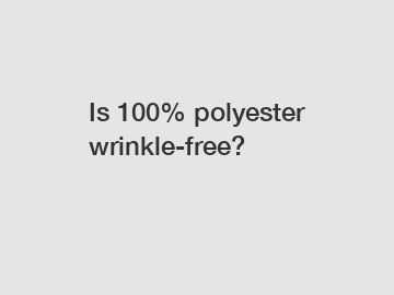 Is 100% polyester wrinkle-free?