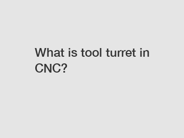 What is tool turret in CNC?