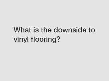 What is the downside to vinyl flooring?